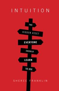 Intuition: The Hidden Asset Everyone Should Learn to Use