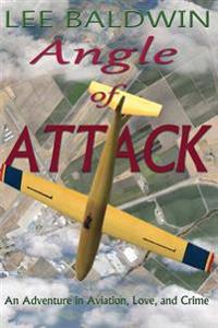 Angle of Attack: An Adventure in Aviation, Love, and Crime