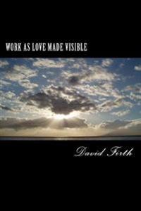 Work as Love Made Visible: A Letter