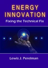 Energy Innovation: Fixing the Technical Fix