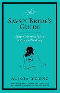 The Savvy Bride's Guide: Simple Ways to a Stylish & Graceful Wedding