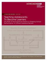 Teaching Adolescents To Become Learners The Role of Noncognitive Factors in Shaping School Performance: A Critical Literature Review