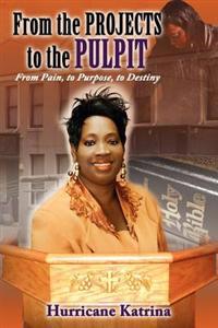 From the Projects to the Pulpit: From Pain, to Purpose, to Destiny