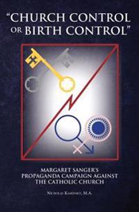 "Church Control or Birth Control": Margaret Sanger's Propaganda Campaign against the Catholic Church