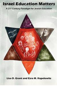 Israel Education Matters: A 21st Century Paradigm for Jewish Education