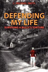 Defending My Life: Surviving a Bully's Torture