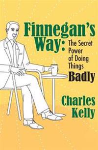 Finnegan's Way: The Secret Power of Doing Things Badly