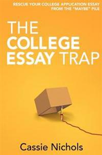 The College Essay Trap: Rescue your college application essay from the "maybe" pile