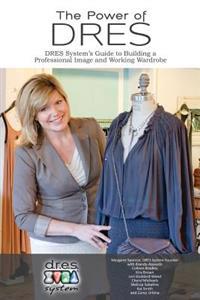 The Power of DRES: DRES System's Guide to Building a Professional Image and Working Wardrobe