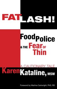 Fatlash! Food Police & the Fear of Thin -A Cautionary Tale