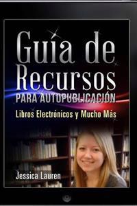 Guía de Recursos Para Autopublicación: Libros Electrónicos Y Mucho Más