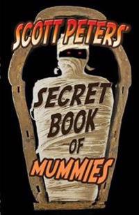 Scott Peters' Secret Book Of Mummies