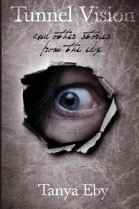 Tunnel Vision: And Other Stories from the Edge