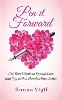 Pen It Forward: Use Your Words to Spread Love and Joy with a Handwritten Letter
