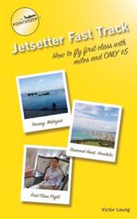 Pointdozer's Jetsetter Fast Track: How to Fly First Class with Miles and Only $5