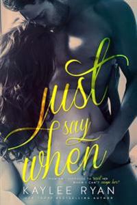 Ryan, K: JUST SAY WHEN