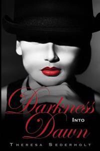 Darkness Into Dawn: Book 2 the Unraveled Trilogy