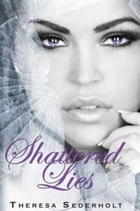 Shattered Lies: The Unraveled Trilogy Book 3