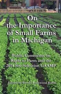 On the Importance of Small Farms in Michigan: Public Comments on Right to Farm and the 2014 Site Selection Gaamp