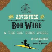 The Adventure of Bob Wire & the Gol' Durn Wheel
