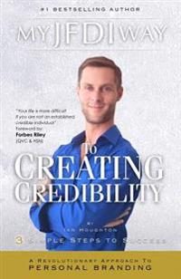 My Jfdi Way to Creating Credibility: A Revolutionary Approach to Personal Branding