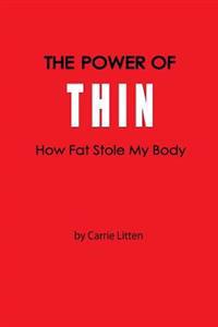 The Power Of Thin: How Fat Stole My Body