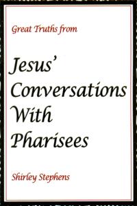 Great Truths from Jesus' Conversations With Pharisees