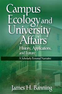 Campus Ecology and University Affairs: History, Applications and Future: A Scholarly Personal Narrative