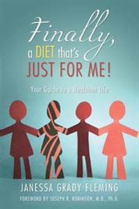 Finally, a Diet That's Just for Me!: Your Guide to a Healthier Life