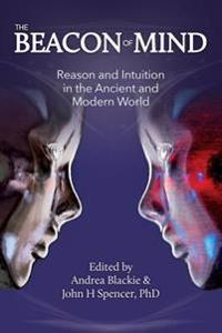 The Beacon of Mind: Reason and Intuition in the Ancient and Modern World