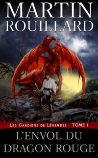 Les Gardiens de Legendes, Tome 1: l'Envol du Dragon Rouge