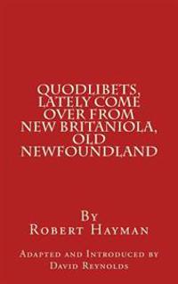 Quodlibets, Lately Come Over from New Britaniola, Old Newfoundland