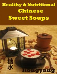 Healthy and Nutritious Chinese Sweet Soups: 15 Recipes with Photos
