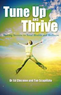 Tune Up and Thrive: Sharing Secrets to Total Health and Wellness