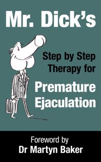 Mr. Dick's Step by Step Therapy for Premature Ejaculation