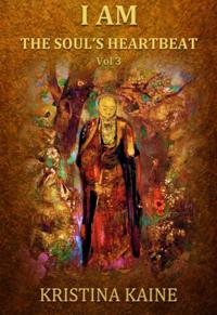 I AM the Soul's Heartbeat Volume 3