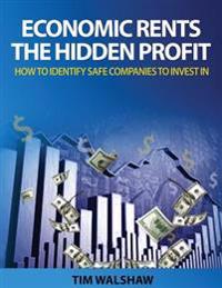 Economic Rents, The Hidden Profit: How to Identify Safe Companies to Invest In