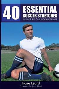 40 Essential Soccer Stretches: Warm-Up and Cool-Down with Yoga