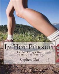 In Hot Pursuit: Twelve Things God Wants Us to Pursue
