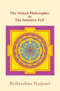 The Naked Philosopher as Intuitive Self: Hindu Thought as the Originator of Philosophy