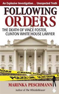 Following Orders: The Death of Vince Foster, Clinton White House Lawyer