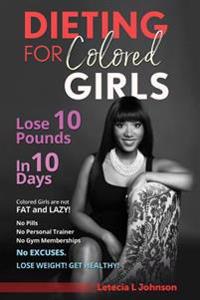 Dieting for Colored Girls: Lose 10 Pounds in 10 Days