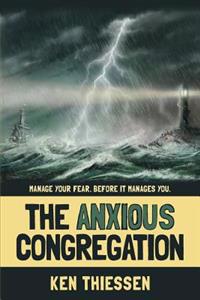 The Anxious Congregation: Manage Your Fear. Before It Manages You.