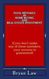 Fatal Mistakes in Home Buying and Real Estate Investment