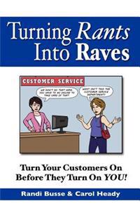 Turning Rants Into Raves: Turn Your Customers On Before They Turn On YOU!