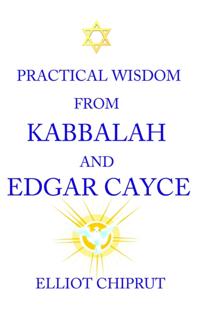 Practical Wisdom From Kabbalah And Edgar Cayce