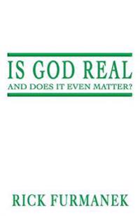 Is God Real and Does It Even Matter?