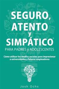 Seguro, Atento y Simpático: Cómo Utilizar Los Medios Sociales Para Impresionar a Universidades y a Futuros Empleadores