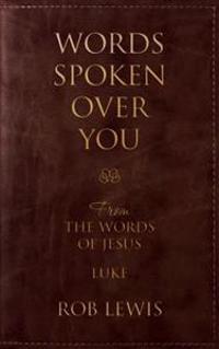 Words Spoken Over You: From the Words of Jesus in Luke