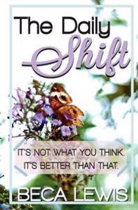 The Daily Shift: It's Not What You Think. It's Better Than That